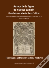 Autour De La Figure De Hugues Sambin : Menuisier-Architecte Du Xvie Siècle
