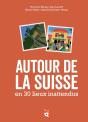 Autour De La Suisse En 30 Lieux Inattendus - Preview