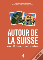 Capa do artigo Autour De La Suisse En 30 Lieux Inattendus