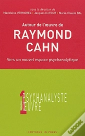 Autour De L'Oeuvre De Raymond Cahn ; Vers Un Nouvel Espace Psychanalytique