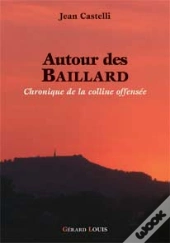Autour Des Baillard ; Chronique De La Colline Offensee 