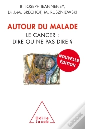 Autour Du Malade ; Le Cancer : Dire Ou Ne Pas Dire ?