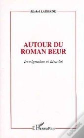 Autour Du Roman Beur ; Immigration Et Identite
