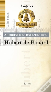 Autour D'Une Bouteille Avec : Autour D'Une Bouteille Avec Hubert De Boüard ; Angélus