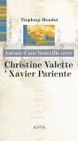 Autour D'Une Bouteille Avec : Christine Valette Et Xavier Pariente - Preview