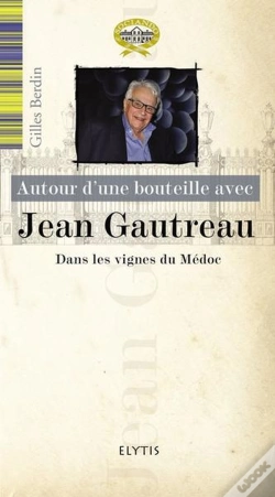Capa do artigo Autour D'Une Bouteille Avec : Jean Gautreau, Dans Les Vignes Du Médoc