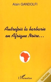 Autrefois La Barbarie En Afrique Noire