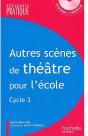 Autres Scènes De Théâtre Pour L'École ; Cycle 3 - Preview