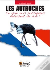 Autruches - Ce Que Nos Politiques Refusent De Voir !