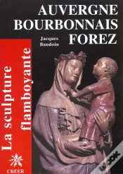 Capa do artigo Auvergne Bourbonnais Forez ; La Sculpture Flamboyante