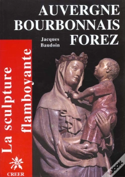 Capa do artigo Auvergne Bourbonnais Forez ; La Sculpture Flamboyante