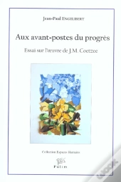 Aux Avant-Postes Du Progrès : Essai Sur L'Oeuvre De J.M. Coetzee