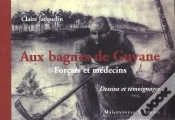 Capa do artigo Aux Bagnes De Guyane ; Forcats Et Medecins