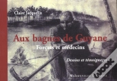 Aux Bagnes De Guyane ; Forcats Et Medecins