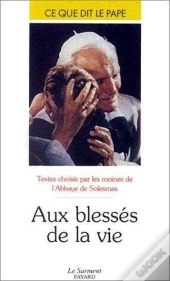 Aux Blesses De La Vie - Ce Que Dit Le Pape