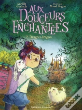Aux Douceurs Enchantées Tome 2 : Dragées Dragons