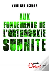 Aux Fondements De L'Orthodoxie Sunnite