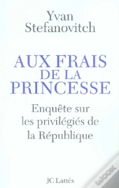 Aux Frais De La Princesse ; Enquête Sur Les Privilégiés De La République