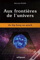 Aux Frontières De L'Univers Du Big Bang Au Quark