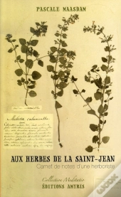 Aux Herbes De La Saint-Jean, Carnet De Notes D'Une Herboriste