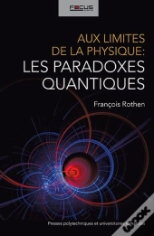 Aux Limites De La Physique ; Les Paradoxes Quantiques
