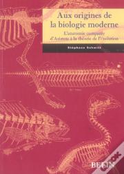 Aux Origines De La Biologie Moderne ; L'Anatomie Comparee D'Aristote A La Theorie De L'Evolution
