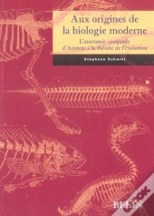Aux Origines De La Biologie Moderne ; L'Anatomie Comparee D'Aristote A La Theorie De L'Evolution