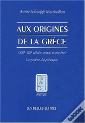 Aux Origines De La Grèce : (Xiiie-Viiie Siècles Avant Notre Ère) La Genèse Du Politique