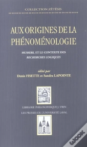 Aux Origines De La Phénoménologie : Husserl Et Le Contexte Des Recherches Logiques