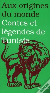 Aux Origines Du Monde ; Contes Et Légendes De Tunisie