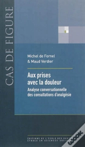 Aux Prises Avec La Douleur ; Analyse Conversationnelle Des Consultations D'Analgésie