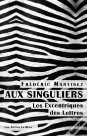 Capa do artigo Aux Singuliers ; Les Excentriques Des Lettres