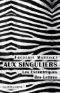 Aux Singuliers ; Les Excentriques Des Lettres - Preview