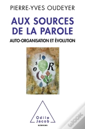 Aux Sources De La Parole ; Auto-Organisation Et Évolution