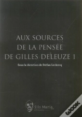Aux Sources De La Pensee De Gilles Deleuze T.1