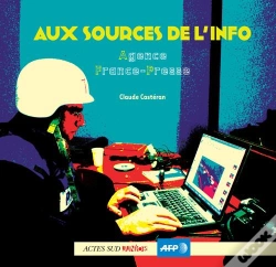 Capa do artigo Aux Sources De L'Info ; L'Agence France-Presse