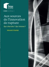Aux Sources De L'Innovation De Rupture : Qui Cherche ? Qui Innove ?