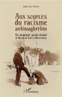 Aux Sources Du Racisme Antimaghrebin - Un Impense Postcolonial De Moreau De Tours A Albert Camus - Preview