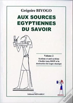 Capa do artigo Aux Sources Egyptiennes Du Savoir Tome 2 ; Système Et Anti-Système, Cheikh Anta Diop Et La Destruction Du Logos Classique