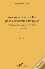 Capa do artigo Aux Sources Officielles Tome 1 ; De La Colonisation Française Vers La Décolonisation 1940-2009