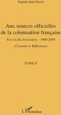 Aux Sources Officielles Tome 2 ; De La Colonisation Française Vers La Décolonisation 1940-2009 - Preview