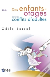 Aux Voleurs D'Enfance : Des Enfants-Otages Dans Les Conflits D'Adultes