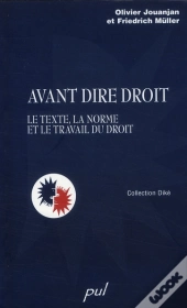 Avant Dire Droit ; Le Texte, La Norme Et Le Travail Du Droit