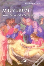 Ave Verum ; Vérité Et Beauté De L'Eucharistie