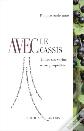 Avec Le Cassis ; Toutes Ses Vertus Et Ses Propriétés