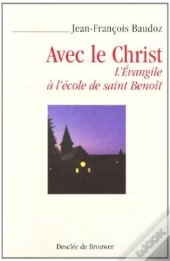 Avec Le Christ : L'Évangile À L'École De Saint Benoît