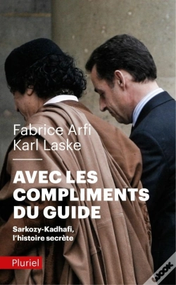 Capa do artigo Avec Les Compliments Du Guide : Sarkozy-Kadhafi, L'Histoire Secrète