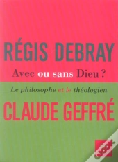Avec Ou Sans Dieu ? Le Philosophe Et Le Theologien
