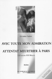 Capa do artigo Avec Toute Mon Admiration Suivi De Attentat Meurtrier A Paris, 320 Mortd, 800 Blesses