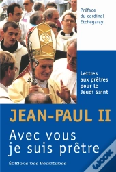 Avec Vous Je Suis Prêtre ; Lettres Aux Prêtres Pour Le Jeudi Saint De 1978 À 2005